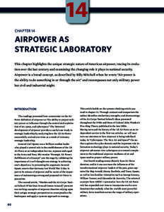 14 CHAPTER 14 AIRPOWER AS STRATEGIC LABORATORY This chapter highlights the unique strategic nature of American airpower, tracing its evolution over the last century and examining the changing role it plays in national se