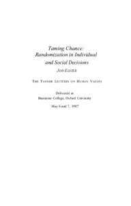 Taming Chance: Randomization in Individual and Social Decisions JON ELSTER T HE T ANNER L ECTURES