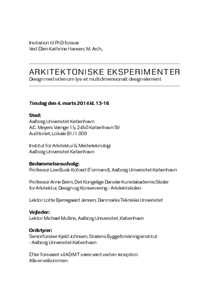 Invitation til PhD forsvar Ved Ellen Kathrine Hansen, M. Arch., A RKI TE KTON I S KE EKS PERIMENTER Design med viden om lys- et multidimensionalt design element