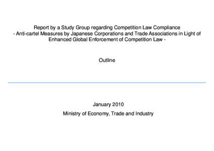 Report by a Study Group regarding Competition Law Compliance - Anti Anti--cartel Measures by Japanese Corporations and Trade Associations in Light of Enhanced Global Enforcement of Competition Law -  Outline