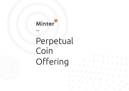 Perpetual Coin Offering Perpetual Coin Offering • ICO стал универсальной формой привлечения капитала в блокчейнпроекты;