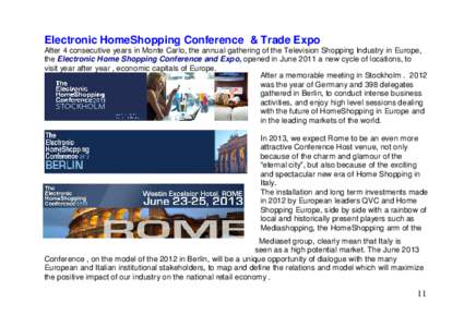 Electronic HomeShopping Conference & Trade Expo After 4 consecutive years in Monte Carlo, the annual gathering of the Television Shopping Industry in Europe, the Electronic Home Shopping Conference and Expo, opened in Ju