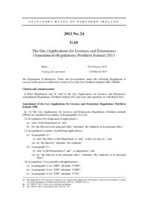 STATUTORY RULES OF NORTHERN IRELAND[removed]No. 24 GAS The Gas (Applications for Licences and Extensions) (Amendment) Regulations (Northern Ireland) 2013