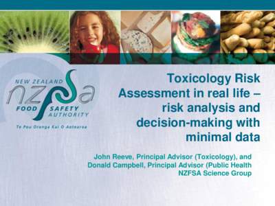 Toxicology Risk Assessment in real life – risk analysis and decision-making with minimal data John Reeve, Principal Advisor (Toxicology), and
