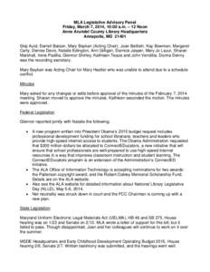 MLA Legislative Advisory Panel Friday, March 7, 2014, 10:00 a.m. – 12 Noon Anne Arundel County Library Headquarters Annapolis, MD[removed]Skip Auld, Darrell Batson, Mary Baykan (Acting Chair), Joan Bellistri, Kay Bowman,