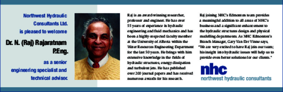 Northwest Hydraulic Consultants Ltd. is pleased to welcome Dr. N. (Raj) Rajaratnam P.Eng.