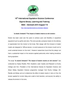 10th International Equitation Science Conference Equine Stress, Learning and Training ISES – Denmark 2014 August 7-9 http://www.equitationscience.com/press-releases  Is elastic fantastic? The impact of elastic inserts 