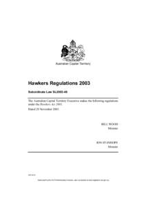 Australian Capital Territory  Hawkers Regulations 2003 Subordinate Law SL2003-46 The Australian Capital Territory Executive makes the following regulations under the Hawkers Act 2003.