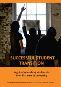 SUCCESSFUL STUDENT TRANSITION A guide to teaching students in their first year at university This guide has been produced as part of the UTS First Year Experience Strategy