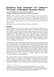 INDIGENOUS HOME OWNERSHIP AND COMMUNITY TITLE LAND: A PRELIMINARY HOUSEHOLD SURVEY Moran, M., Memmott, P., Long, S., Stacy, R. and Holt, J.1 Aboriginal Environments Research Centre, University of Queensland Abstract: Hom