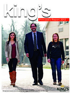 king’s  Principal’s Report 2012 Principal David Sylvester strolls through the King’s campus with students Janine Melo and Erika Lange.