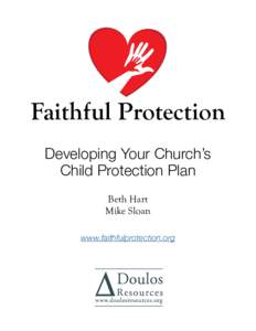 Faithful Protection Developing Your Church’s Child Protection Plan Beth Hart Mike Sloan www.faithfulprotection.org