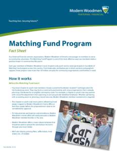 Matching Fund Program Fact Sheet As a fraternal financial services organization, Modern Woodmen of America encourages its members to serve as community volunteers. The Matching Fund Program is one of the most effective w