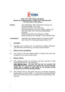 Safer York /DAAT Partnership Board Minutes of the Meeting held at 9.30am on 8th December 2014 The Green Room, West Offices Present:  Steve Waddington (SW), Asst Director Housing and
