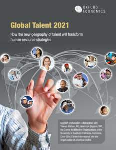 Global Talent 2021 How the new geography of talent will transform human resource strategies A report produced in collaboration with Towers Watson, AIG, American Express, BAT,