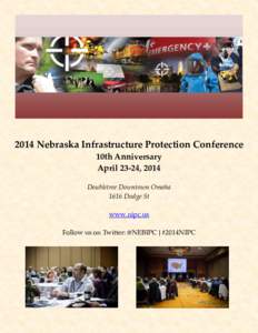 2014 Nebraska Infrastructure Protection Conference 10th Anniversary April 23-24, 2014 Doubletree Downtown Omaha 1616 Dodge St www.nipc.us