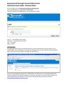 Bournemouth Borough Council Online Portal Self Service User Guide ‐ Business Rates Go to the login screen at www.bournemouth.gov.uk/openaccess The portal will allow you to view your records online. This service will no