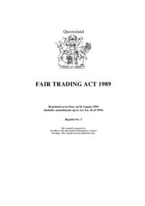 Queensland  FAIR TRADING ACT 1989 Reprinted as in force on 26 August[removed]includes amendments up to Act No. 36 of 1994)