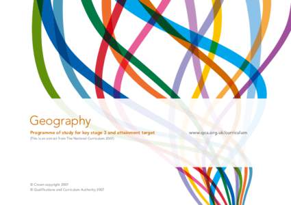 Geography Programme of study for key stage 3 and attainment target (This is an extract from The National Curriculum 2007) © Crown copyright 2007 © Qualifications and Curriculum Authority 2007
