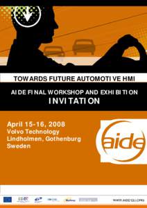 TOWARDS FUTURE AUTOMOTIVE HMI AIDE FINAL WORKSHOP AND EXHIBITION INVITATION April 15-16, 2008 Volvo Technology