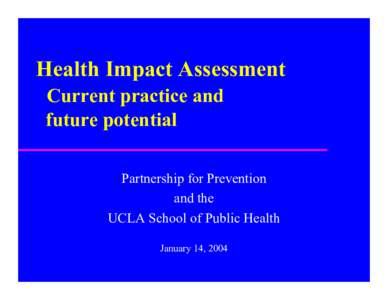 Health Impact Assessment Current practice and future potential Partnership for Prevention and the UCLA School of Public Health
