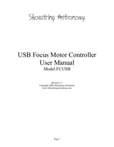 USB Focus Motor Controller User Manual Model FCUSB Revision 1.1 Copyright 2006, Shoestring Astronomy www.ShoestringAstronomy.com