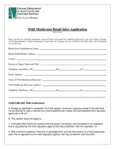 Wild Mushroom Retail Sales Application ( print or type ) Please provide the following information requested below and return the completed application to the Food Safety Program, ATTN: Betty Ragsdale, Virginia Department