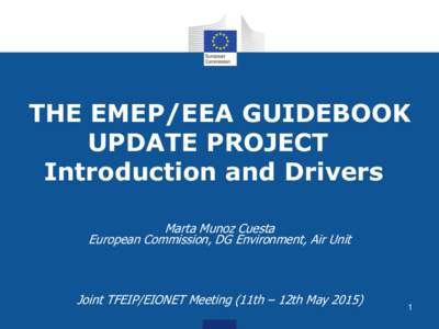 THE EMEP/EEA GUIDEBOOK UPDATE PROJECT Introduction and Drivers Marta Munoz Cuesta European Commission, DG Environment, Air Unit