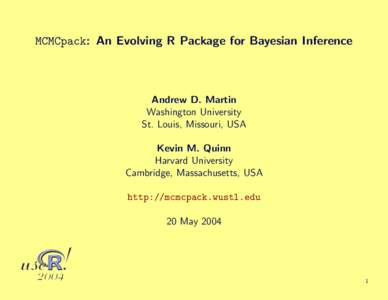 MCMCpack: An Evolving R Package for Bayesian Inference  Andrew D. Martin Washington University St. Louis, Missouri, USA Kevin M. Quinn
