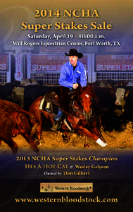 WELCOME TO THE 2014 NCHA SUPER STAKES SALE Will Rogers Equestrian Center Fort Worth, Texas