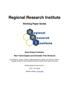 Regional Research Institute Working Paper Series Input-Output Analysis: New Technologies and Extended Time Horizons By: Randall W. Jackson, Director, Regional Research Institute, and Christa D. Jensen,