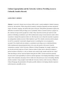 Cultural Appropriation and the University Archives: Providing Access to Culturally Sensitive Records JAMEATRIS Y. RIMKUS  Abstract: A university’s history may not always reflect society’s current standards of cultura