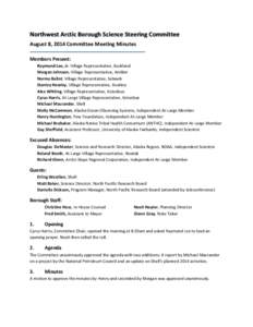 Northwest Arctic Borough Science Steering Committee August 8, 2014 Committee Meeting Minutes Members Present: Raymond Lee, Jr. Village Representative, Buckland Morgan Johnson, Village Representative, Ambler Norma Ballot,