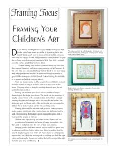 Framing Focus Framing Your Children’s Art D  o you have a budding Picasso in your family? Does your thirdgrader come home proud as can be of a painting he or she