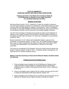 STATE OF MINNESOTA CAMPAIGN FINANCE AND PUBLIC DISCLOSURE BOARD Findings and Order In The Matter Of a Contribution Made By The Ed Matthews for Ramsey County Judge Committee To a Candidate Seeking Local Office Summary of 