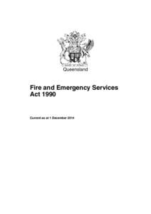 Queensland  Fire and Emergency Services Act[removed]Current as at 1 December 2014