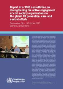 Report of a WHO consultation on strengthening the active engagement of civil society organizations in the global TB prevention, care and control efforts September 30 – 1 October 2010