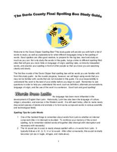    Welcome to the Davis Clipper Spelling Bee! This study guide will provide you with both a list of words to study, as well as explanations for what different languages bring to the spelling of words. Good spellers are 