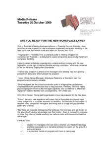 Media Release Tuesday 20 October 2009 ARE YOU READY FOR THE NEW WORKPLACE LAWS? One of Australia’s leading business advisors – Diversity Council Australia – has launched a new program to help businesses implement w