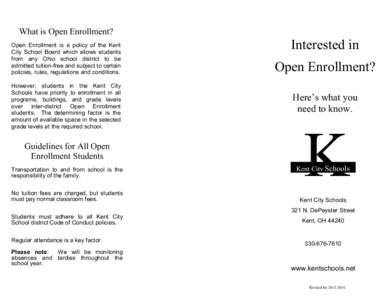 What is Open Enrollment? Open Enrollment is a policy of the Kent City School Board which allows students from any Ohio school district to be admitted tuition-free and subject to certain policies, rules, regulations and c