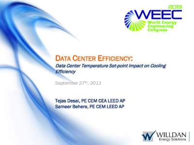 DATA CENTER EFFICIENCY:  Data Center Temperature Set-point Impact on Cooling Efficiency September 27th, 2013 Tejas Desai, PE CEM CEA LEED AP