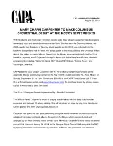 FOR IMMEDIATE RELEASE August 20, 2014 MARY CHAPIN CARPENTER TO MAKE COLUMBUS ORCHESTRAL DEBUT AT THE MCCOY SEPTEMBER 21 With 13 albums and more than 13 million records sold, Mary Chapin Carpenter has developed a