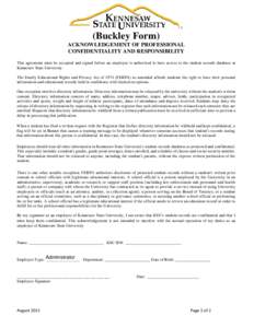 (Buckley Form) ACKNOWLEDGEMENT OF PROFESSIONAL CONFIDENTIALITY AND RESPONSIBILITY This agreement must be accepted and signed before an employee is authorized to have access to the student records database at Kennesaw Sta