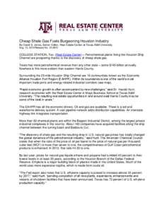 Cheap Shale Gas Fuels Burgeoning Houston Industry By David S. Jones, Senior Editor, Real Estate Center at Texas A&M University Aug. 13, 2013/Release No[removed]COLLEGE STATION, Tex. (Real Estate Center) – Petrochemica