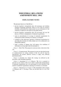 INDUSTRIAL RELATIONS AMENDMENT BILL 1992 EXPLANATORY NOTES The principal objectives of this Bill are— • provide legislative arrangements that will encourage and facilitate enterprise bargaining agreements. There is t