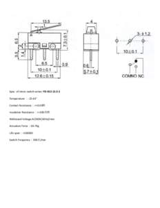 Spec of micro switch series: YDTemperature ：-25-65° Contact Resistance：<=0.03欧 Insulation Resistance：>=100兆欧 Withstand Voltage:AC300V(50Hz)/min Actuation Force：60-70g