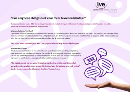 “Hoe zorgt een chatgesprek voor meer tevreden klanten?” Steeds meer klanten weten OOM Verzekeringen te vinden via chat als zij vragen hebben over hun (toekomstige) verzekering. Arjan van Aalst, marketing- en communic