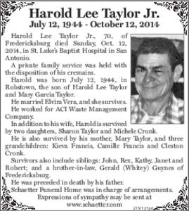 Harold Lee Taylor Jr. July 12, [removed]October 12, 2014 Harold Lee Taylor Jr., 70, of Fredericksburg died Sunday, Oct. 12, 2014, in St. Luke’s Baptist Hospital in San