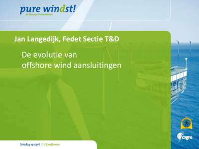 Jan Langedijk, Fedet Sectie T&D  De evolutie van offshore wind aansluitingen  http://www.fedet.nl/secties/sectie-t-en-d