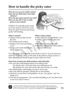 How to handle the picky eater Why do you say your child is picky? Does she eat differently from other children? Does she get upset around new food? How can you tell if she is really